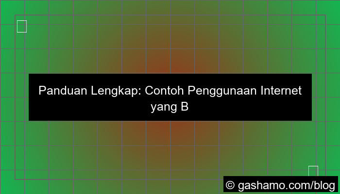 contoh penggunaan internet yang bijak