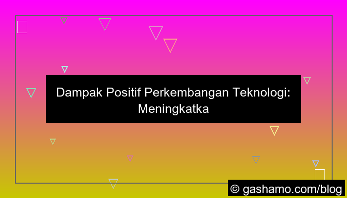 dampak positif perkembangan teknologi