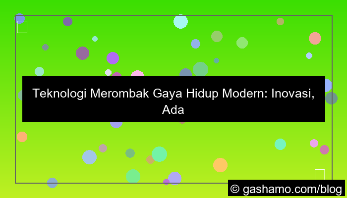 teknologi dan perubahan gaya hidup